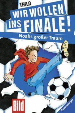 Noahs großer Traum / Wir wollen ins Finale! Bd.1 - Thilo