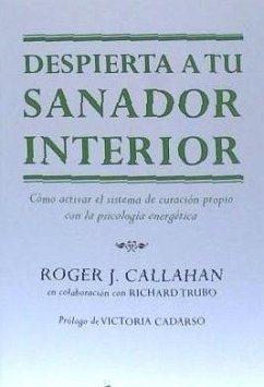 Despierta a tu sanador interior : cómo activar el sistema de curación propio con la psicología energética - Callahan, Roger J.; Trubo, Richard