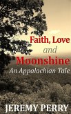 Faith, Love and Moonshine (eBook, ePUB) Faith, Love and Moonshine (eBook, ePUB)