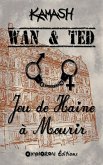 Wan & Ted - Jeu de Haine à Mourir (eBook, ePUB)