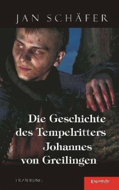 Die Geschichte des Tempelritters Johannes von Greilingen - Schäfer, Jan