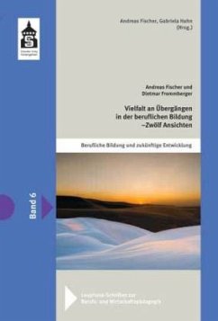 Vielfalt an Übergängen in der beruflichen Bildung - Zwölf Ansichten - Fischer, Andreas; Frommberger, Dietmar