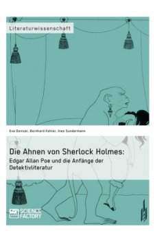 Die Ahnen von Sherlock Holmes: Edgar Allan Poe und die Anfänge der Detektivliteratur - Deinzer, Eva;Kehler, Bernhard;Sundermann, Ines