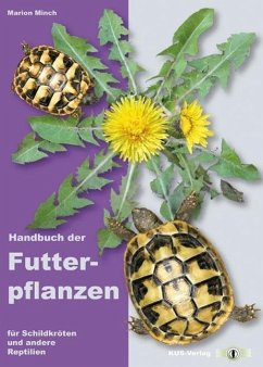 Handbuch der Futterpflanzen für Schildkröten und andere Reptilien - Minch, Marion