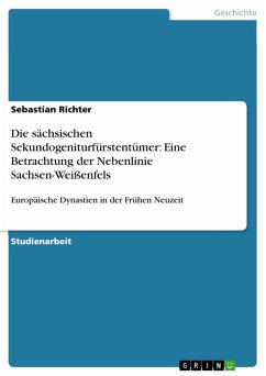 Die sächsischen Sekundogeniturfürstentümer: Eine Betrachtung der Nebenlinie Sachsen-Weißenfels (eBook, PDF) - Richter, Sebastian