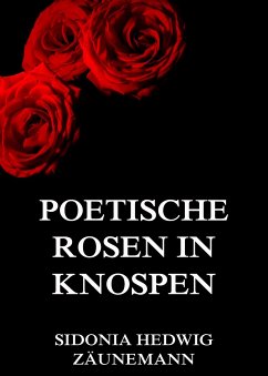 Poetische Rosen in Knospen (eBook, ePUB) - Zäunemann, Sidonia Hedwig