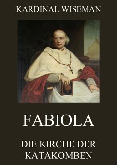 Fabiola - Die Kirche der Katakomben (eBook, ePUB) - Wiseman, Kardinal