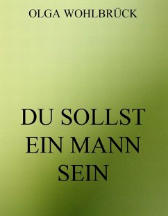 Du sollst ein Mann sein (eBook, ePUB) - Wohlbrück, Olga Du sollst ein Mann sein (eBook, ePUB) - Wohlbrück, Olga