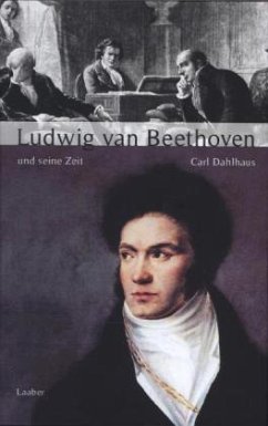 Große Komponisten und ihre Zeit. Ludwig van Beethoven und seine Zeit - Dahlhaus, Carl