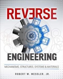 Reverse Engineering: Mechanisms, Structures, Systems & Materials - Messler, Robert W