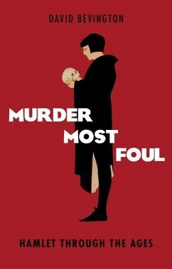 Murder Most Foul: Hamlet Through the Ages - Bevington, David