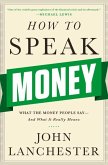 How to Speak Money: What the Money People Say-And What It Really Means