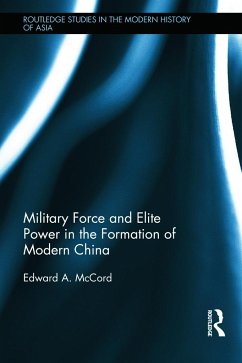 Military Force and Elite Power in the Formation of Modern China - McCord, Edward A