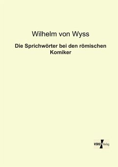 Die Sprichwörter bei den römischen Komiker - Wyss, Wilhelm von