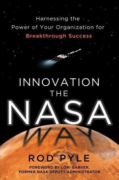 Innovation the NASA Way: Harnessing the Power of Your Organization for Breakthrough Success - Pyle, Rod