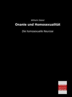 Onanie und Homosexualität - Stekel, Wilhelm