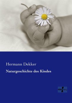 Naturgeschichte des Kindes - Dekker, Hermann