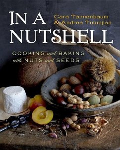 In a Nutshell: Cooking and Baking with Nuts and Seeds - Tannenbaum, Cara; Tutunjian, Andrea