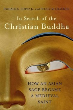 In Search of the Christian Buddha: How an Asian Sage Became a Medieval Saint - Lopez, Donald S.; Mccracken, Peggy