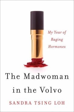 The Madwoman in the Volvo: My Year of Raging Hormones - Tsing-Loh, Sandra