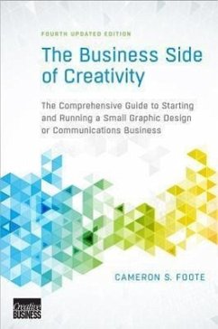 The Business Side of Creativity: The Comprehensive Guide to Starting and Running a Small Graphic Design or Communications Business - Foote, Cameron S.