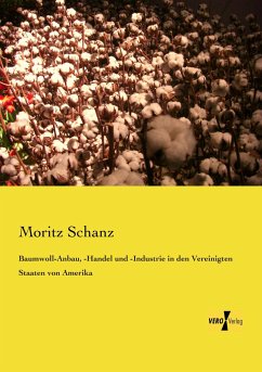 Baumwoll-Anbau, -Handel und -Industrie in den Vereinigten Staaten von Amerika - Schanz, Moritz