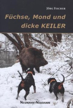 Füchse, Mond und dicke Keiler - Fischer, Jörg