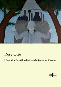 Über die Fabrikarbeit verheirateter Frauen - Otto, Rose