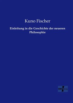 Einleitung in die Geschichte der neueren Philosophie - Fischer, Kuno