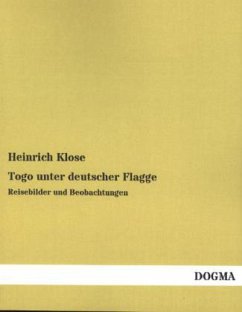 Togo unter deutscher Flagge - Klose, Heinrich