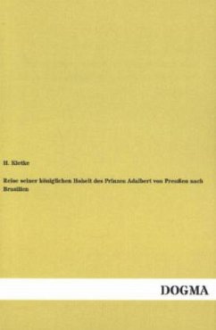 Reise seiner königlichen Hoheit des Prinzen Adalbert von Preußen nach Brasilien - Kletke, H.
