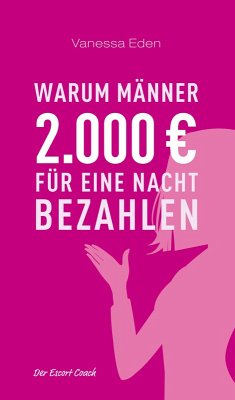 Warum Männer 2000 Euro für eine Nacht bezahlen (eBook, ePUB) - Eden, Vanessa