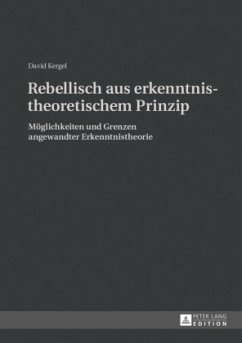 Rebellisch aus erkenntnistheoretischem Prinzip - Kergel, David