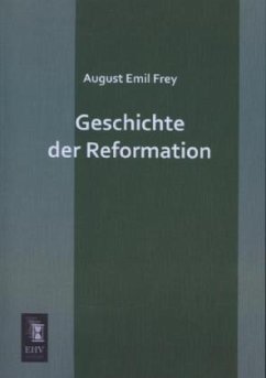 Geschichte der Reformation - Frey, August Emil