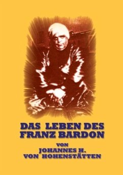 Das Leben des Franz Bardon - Hohenstätten, Johannes H. von