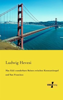 Mac Eck`s sonderbare Reisen zwischen Konstantinopel und San Francisco - Hevesi, Ludwig