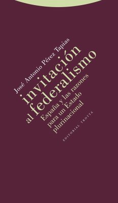 Invitación al federalismo : España y las razones para un estado plurinacional - Pérez Tapias, José Antonio
