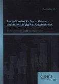 Innovationsblockaden in kleinen und mittelständischen Unternehmen: Einflussfaktoren und Lösungsansätze