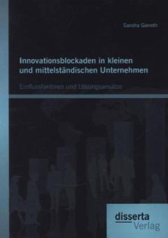 Innovationsblockaden in kleinen und mittelständischen Unternehmen: Einflussfaktoren und Lösungsansätze - Giereth, Sandra