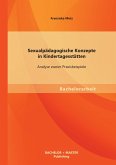 Sexualpädagogische Konzepte in Kindertagesstätten: Analyse zweier Praxisbeispiele Sexualpädagogische Konzepte in Kindertagesstätten: Analyse zweier Praxisbeispiele