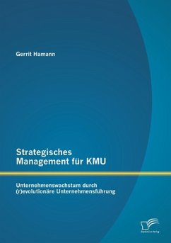 Strategisches Management für KMU: Unternehmenswachstum durch (r)evolutionäre Unternehmensführung - Hamann, Gerrit