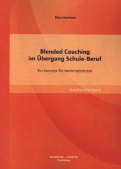 Blended Coaching im Übergang Schule-Beruf: Ein Konzept für Werkrealschulen - Kummer, Marc