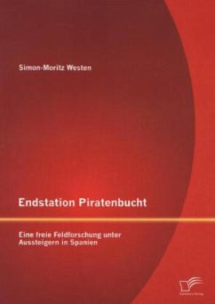 Endstation Piratenbucht: Eine freie Feldforschung unter Aussteigern in Spanien - Westen, Simon-Moritz