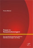 Frauen in Konzentrationslagern: Eine geschlechtsspezifische Studie zu Überlebensstrategien und Alltag