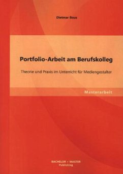 Portfolio-Arbeit am Berufskolleg: Theorie und Praxis im Unterricht für Mediengestalter - Bous, Dietmar