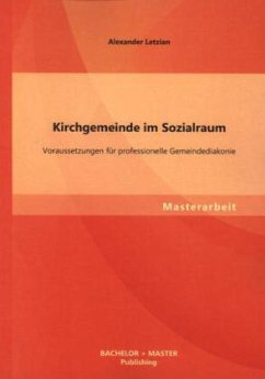Kirchgemeinde im Sozialraum: Voraussetzungen für professionelle Gemeindediakonie - Letzian, Alexander