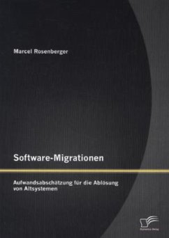 Software-Migrationen: Aufwandsabschätzung für die Ablösung von Altsystemen - Rosenberger, Marcel