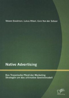 Native Advertising: Das Trojanische Pferd der Marketing Strategen um das ultimative Gewinnmodell - Ritzel, Lukas;Goodman, Steven;Schaar, Cem van der