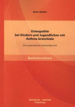 Osteopathie bei Kindern und Jugendlichen mit Asthma bronchiale: Eine systematische Literaturübersicht - Walther, Sylvia