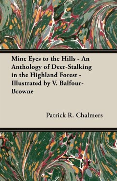 Mine Eyes to the Hills - An Anthology of Deer-Stalking in the Highland Forest - Illustrated by V. Balfour-Browne - Chalmers, Patrick R.